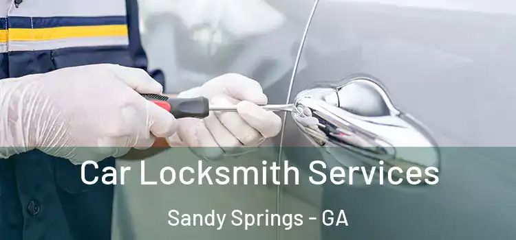Car Locksmith Services Sandy Springs - GA