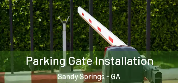 Parking Gate Installation Sandy Springs - GA